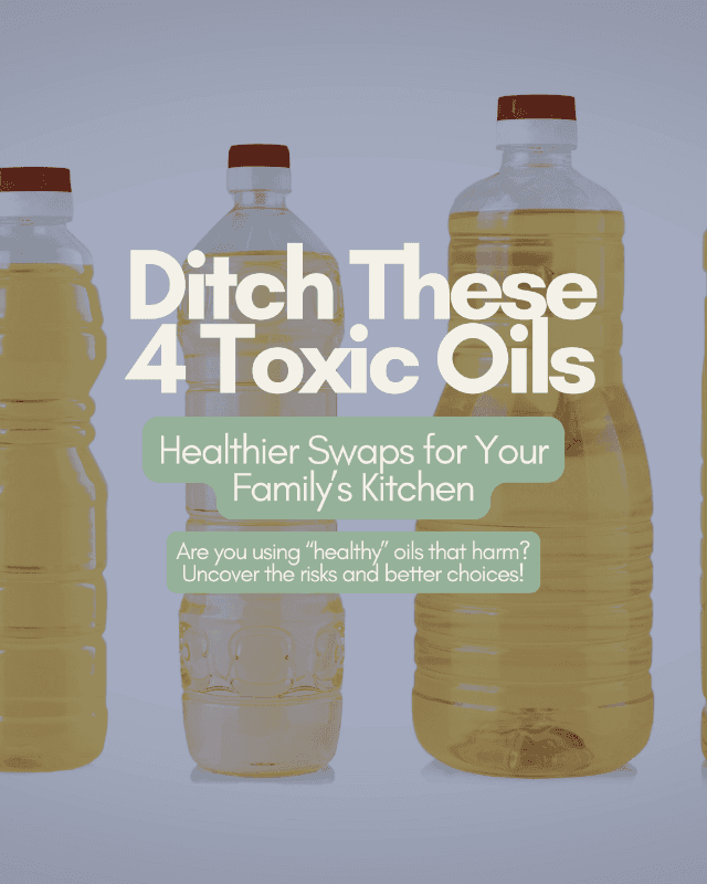 Ditch These 4 Toxic Oils: Healthier Swaps for Your Family’s Kitchen